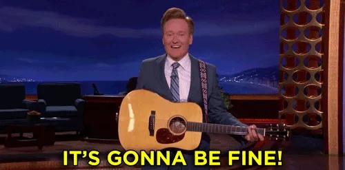 It's gonna be fine!